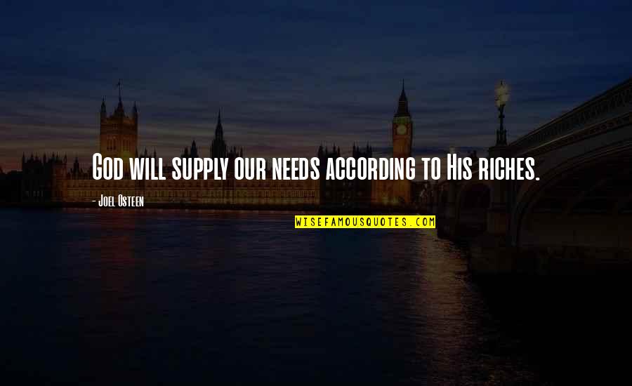 Roselius Ludwig Quotes By Joel Osteen: God will supply our needs according to His Roselius Ludwig Quotes By Joel Osteen: God will supply our needs according to His