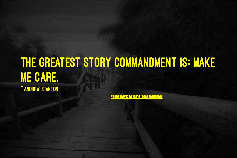 Roselyne Farail Quotes By Andrew Stanton: The greatest story commandment is: Make me care.