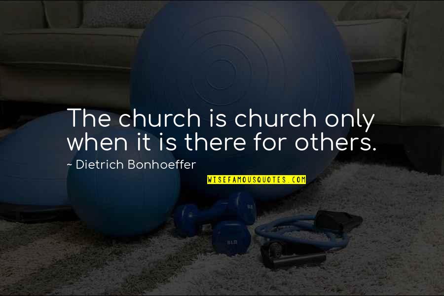 Roselynn Funeral Homes Quotes By Dietrich Bonhoeffer: The church is church only when it is