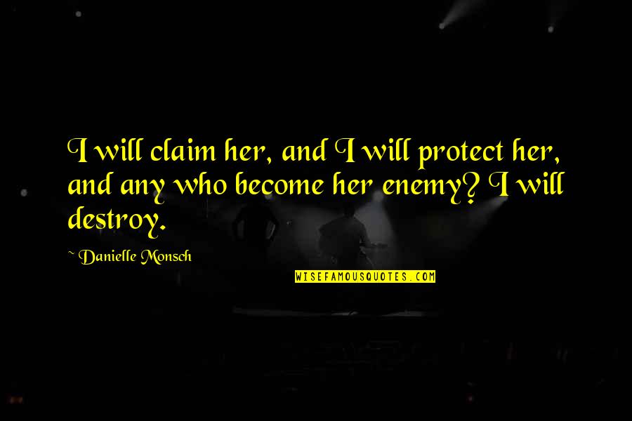 Roselyn's Quotes By Danielle Monsch: I will claim her, and I will protect