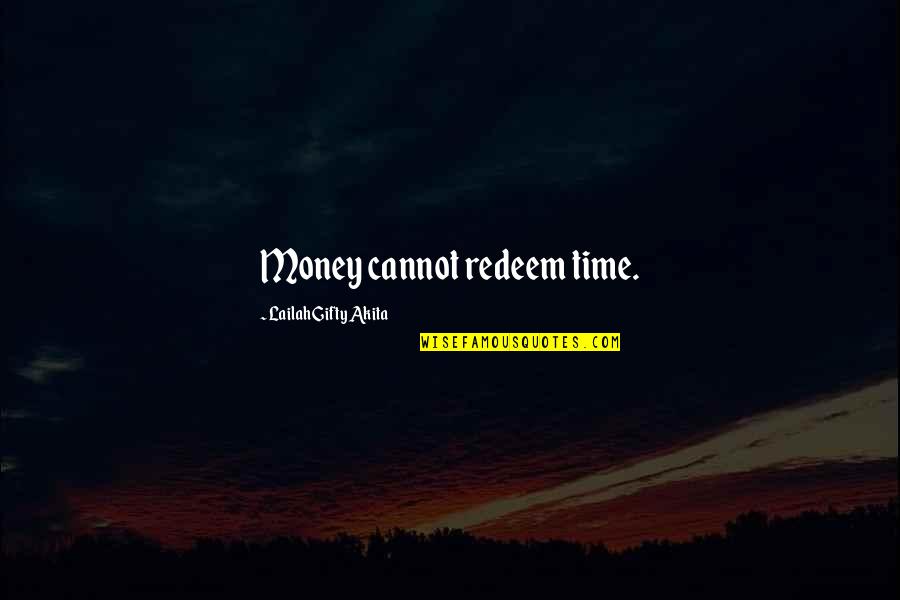 Rosemarie Braddock Quotes By Lailah Gifty Akita: Money cannot redeem time.