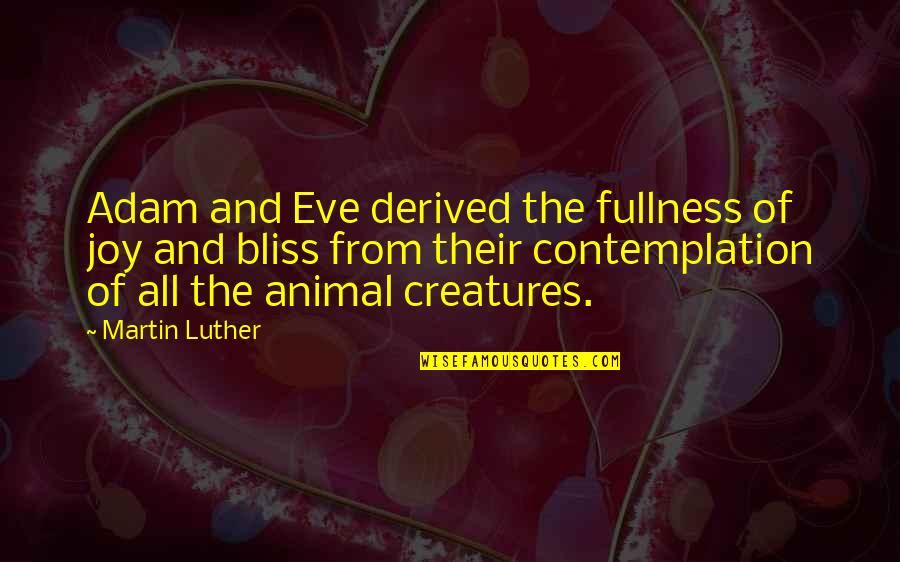 Rosemarie Braddock Quotes By Martin Luther: Adam and Eve derived the fullness of joy