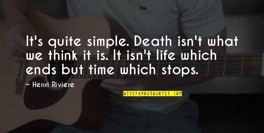 Rosemarie Parse Quotes By Henri Riviere: It's quite simple. Death isn't what we think