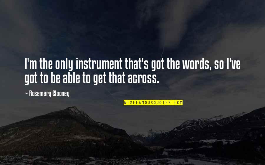 Rosemary Clooney Quotes By Rosemary Clooney: I'm the only instrument that's got the words,