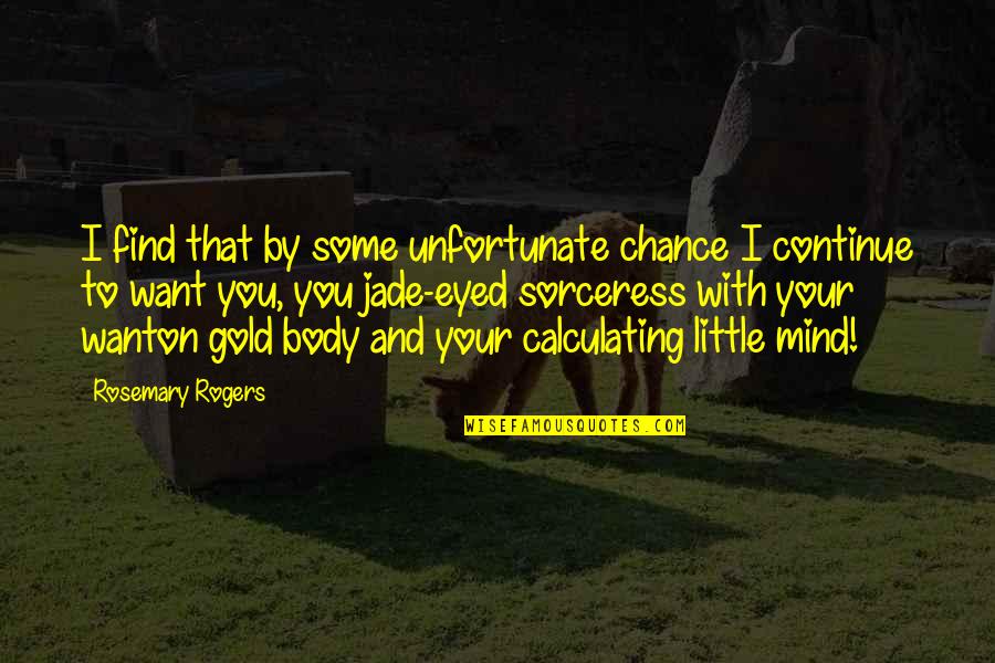 Rosemary Quotes By Rosemary Rogers: I find that by some unfortunate chance I