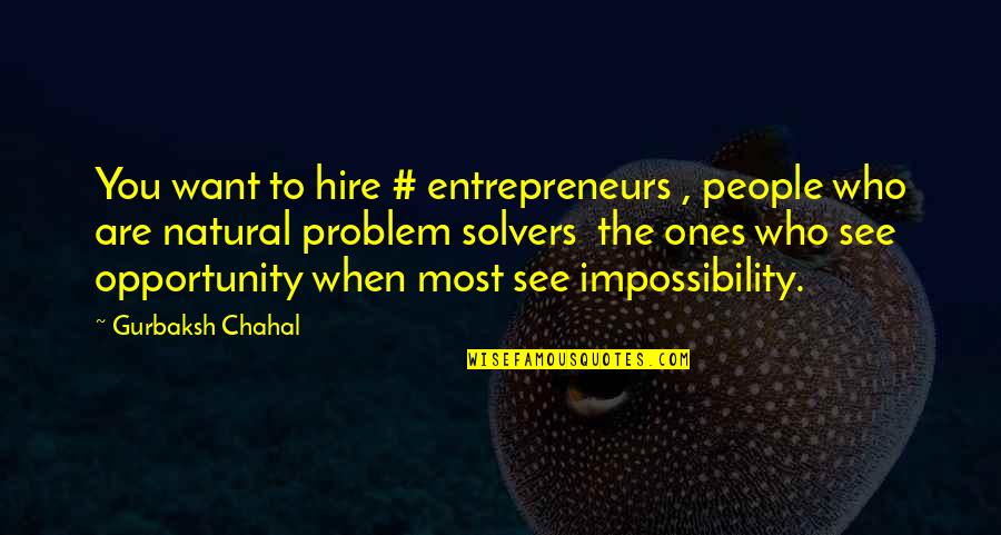 Rosemine Educational And Charitable Trust Quotes By Gurbaksh Chahal: You want to hire # entrepreneurs , people Rosemine Educational And Charitable Trust Quotes By Gurbaksh Chahal: You want to hire # entrepreneurs , people