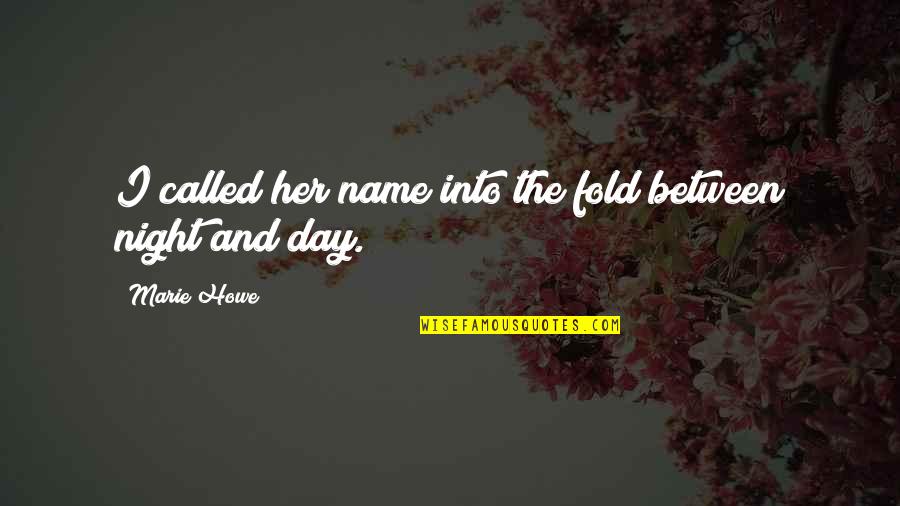 Rosemine Educational And Charitable Trust Quotes By Marie Howe: I called her name into the fold between