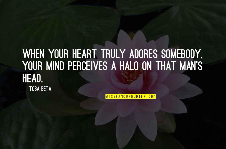 Rosemine Ocean Quotes By Toba Beta: When your heart truly adores somebody, your mind