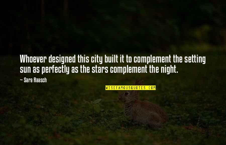 Rosemonde James Quotes By Sara Raasch: Whoever designed this city built it to complement Rosemonde James Quotes By Sara Raasch: Whoever designed this city built it to complement
