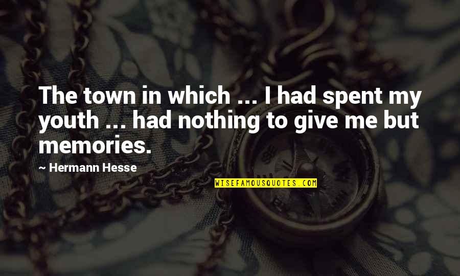 Rosenau Quick Quotes By Hermann Hesse: The town in which ... I had spent