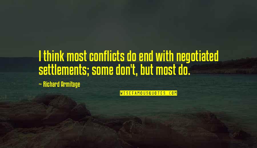 Rosenauer Quotes By Richard Armitage: I think most conflicts do end with negotiated Rosenauer Quotes By Richard Armitage: I think most conflicts do end with negotiated