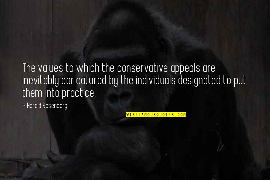 Rosenberg Quotes By Harold Rosenberg: The values to which the conservative appeals are Rosenberg Quotes By Harold Rosenberg: The values to which the conservative appeals are