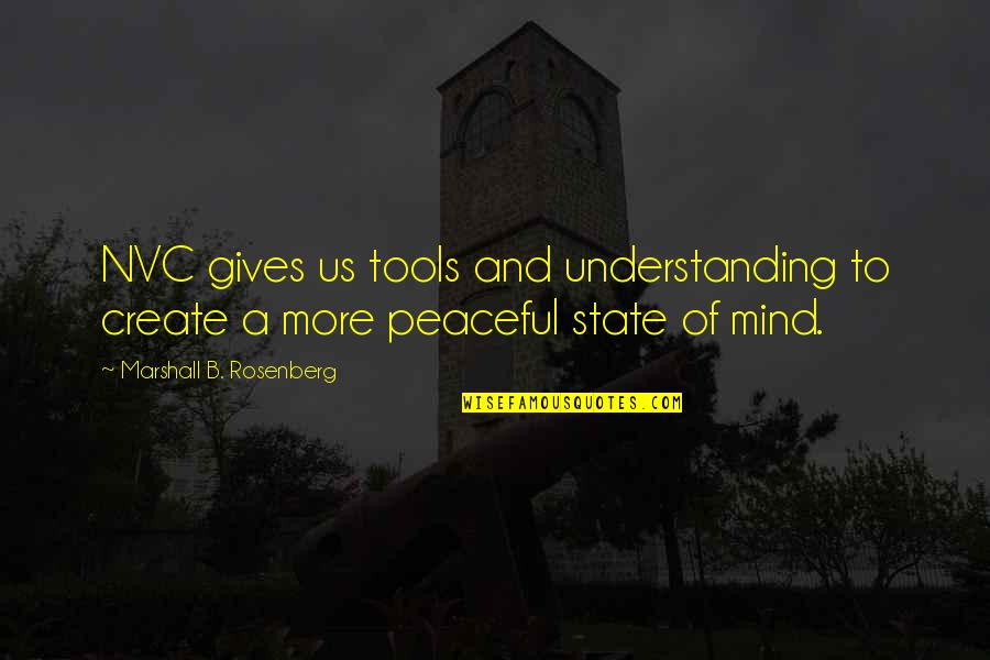 Rosenberg Quotes By Marshall B. Rosenberg: NVC gives us tools and understanding to create Rosenberg Quotes By Marshall B. Rosenberg: NVC gives us tools and understanding to create