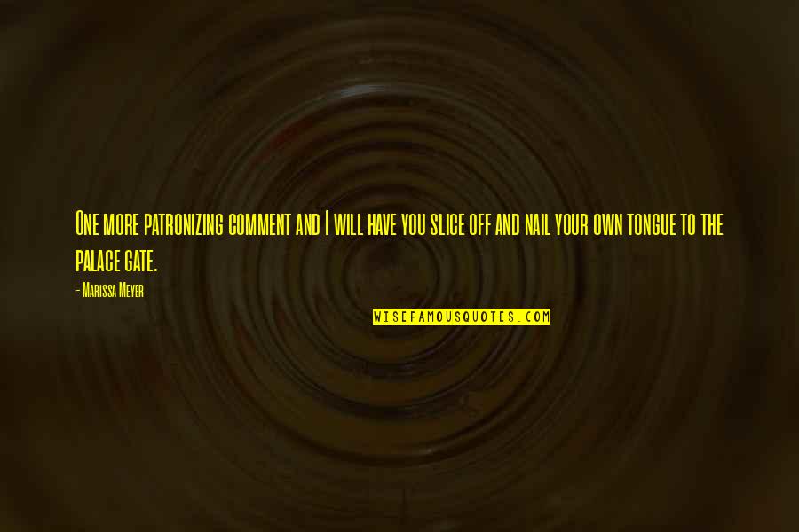 Rosenbergers Dairies Quotes By Marissa Meyer: One more patronizing comment and I will have Rosenbergers Dairies Quotes By Marissa Meyer: One more patronizing comment and I will have