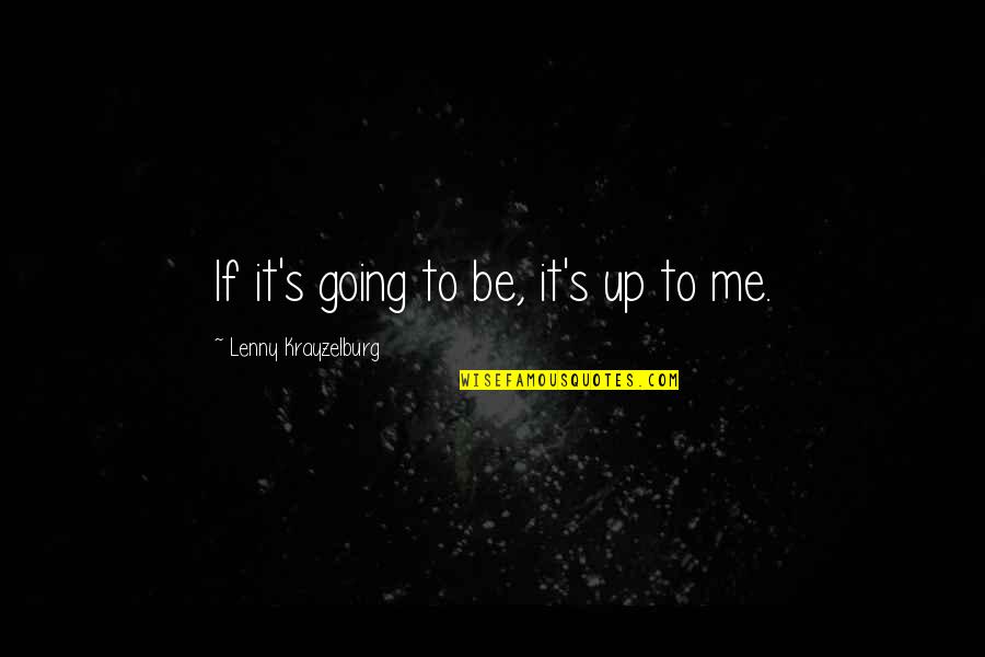 Rosenbergers Dairy Quotes By Lenny Krayzelburg: If it's going to be, it's up to Rosenbergers Dairy Quotes By Lenny Krayzelburg: If it's going to be, it's up to