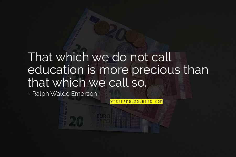 Rosenbergs Trial Quotes By Ralph Waldo Emerson: That which we do not call education is Rosenbergs Trial Quotes By Ralph Waldo Emerson: That which we do not call education is