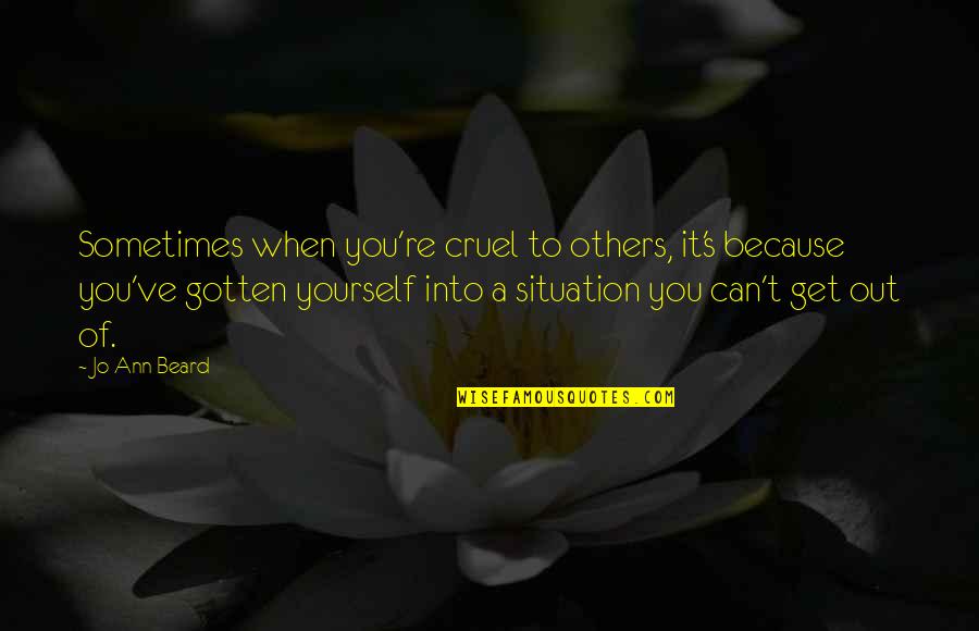 Rosenbl Tter Trocknen Quotes By Jo Ann Beard: Sometimes when you're cruel to others, it's because Rosenbl Tter Trocknen Quotes By Jo Ann Beard: Sometimes when you're cruel to others, it's because