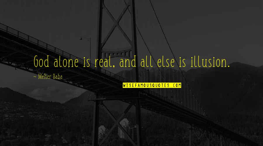 Rosenbloom Law Quotes By Meher Baba: God alone is real, and all else is Rosenbloom Law Quotes By Meher Baba: God alone is real, and all else is