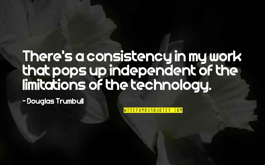 Rosenblooms Westfield Quotes By Douglas Trumbull: There's a consistency in my work that pops Rosenblooms Westfield Quotes By Douglas Trumbull: There's a consistency in my work that pops