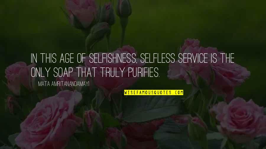 Rosenblooms Westfield Quotes By Mata Amritanandamayi: In this age of selfishness, selfless service is