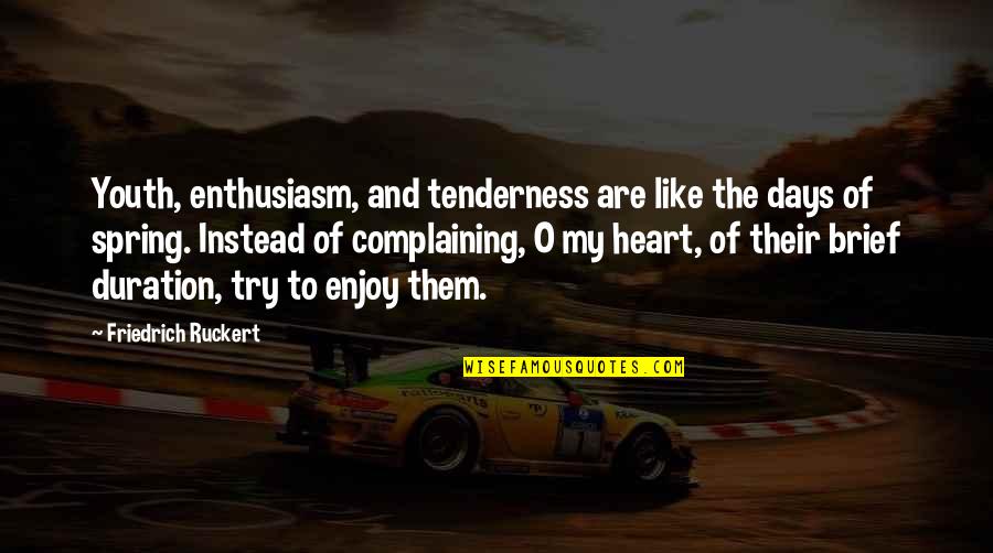 Rosenblums World Quotes By Friedrich Ruckert: Youth, enthusiasm, and tenderness are like the days
