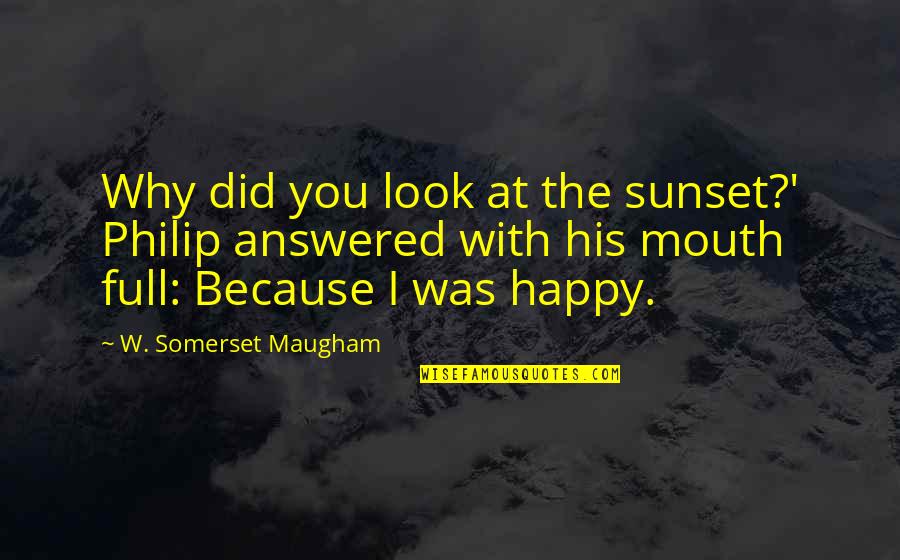 Rosenbrock Function Quotes By W. Somerset Maugham: Why did you look at the sunset?' Philip