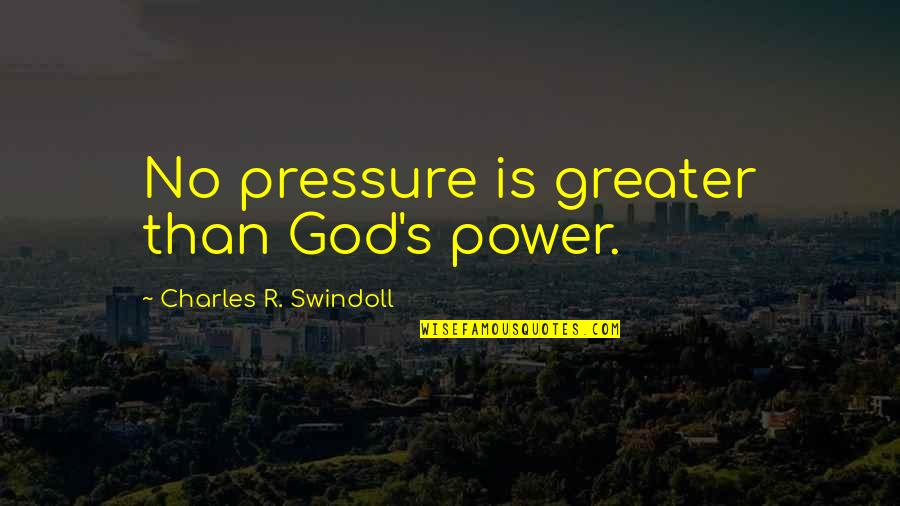 Rosenbusch Resort Quotes By Charles R. Swindoll: No pressure is greater than God's power.