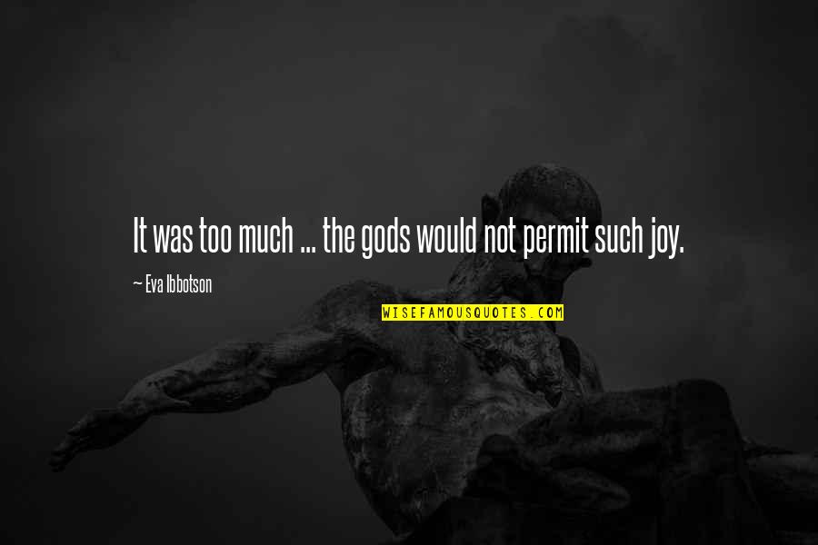 Rosenbusch Resort Quotes By Eva Ibbotson: It was too much ... the gods would