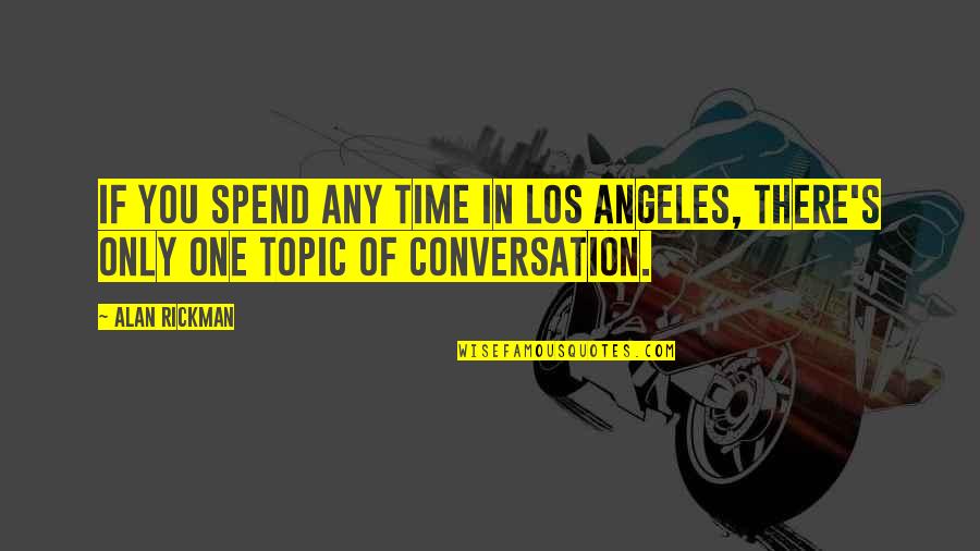 Rosencrantz Quotes By Alan Rickman: If you spend any time in Los Angeles,