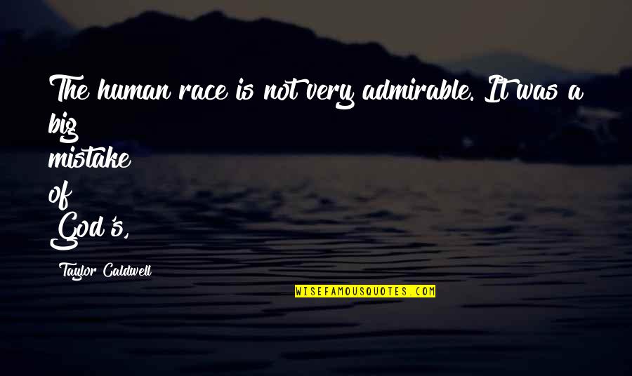 Rosendahls Appliance Quotes By Taylor Caldwell: The human race is not very admirable. It Rosendahls Appliance Quotes By Taylor Caldwell: The human race is not very admirable. It