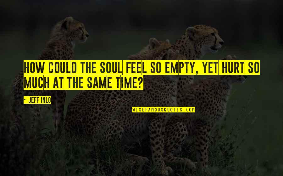 Rosendereads Quotes By Jeff Inlo: How could the soul feel so empty, yet