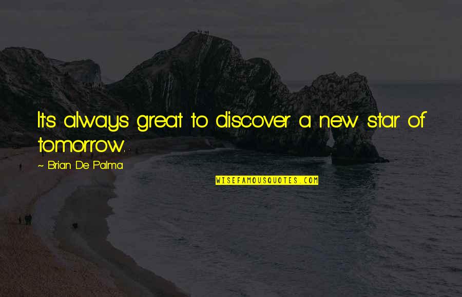 Rosendo Alvarez Quotes By Brian De Palma: It's always great to discover a new star Rosendo Alvarez Quotes By Brian De Palma: It's always great to discover a new star