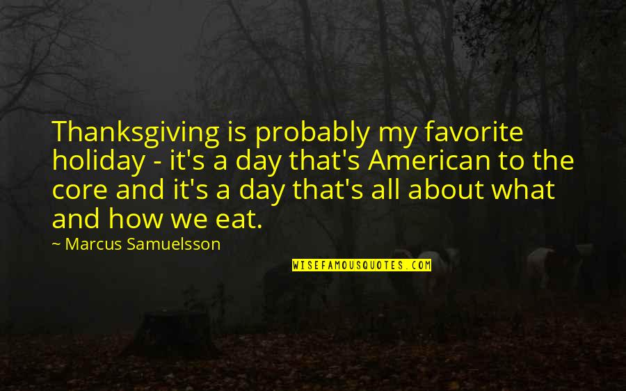 Rosendo Alvarez Quotes By Marcus Samuelsson: Thanksgiving is probably my favorite holiday - it's Rosendo Alvarez Quotes By Marcus Samuelsson: Thanksgiving is probably my favorite holiday - it's