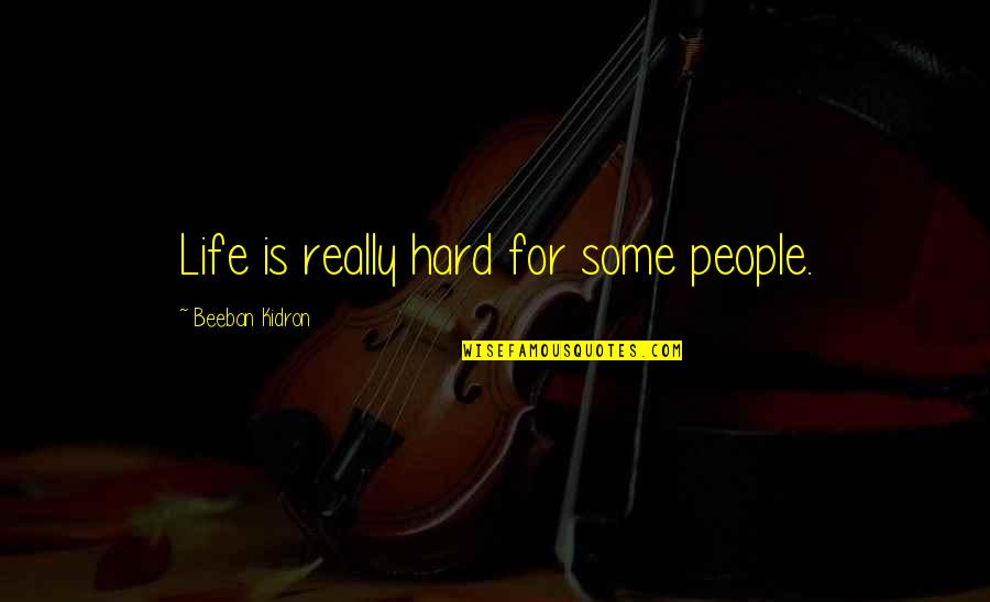 Rosendo Rodriguez Quotes By Beeban Kidron: Life is really hard for some people. Rosendo Rodriguez Quotes By Beeban Kidron: Life is really hard for some people.