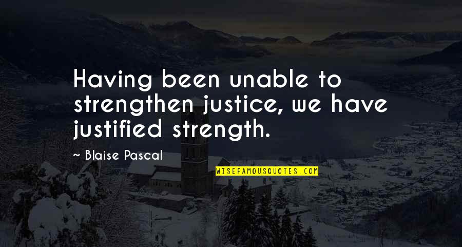 Rosenfeldt Fabrication Quotes By Blaise Pascal: Having been unable to strengthen justice, we have