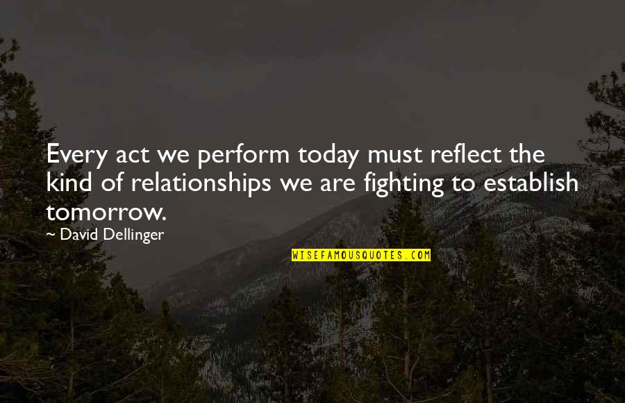 Rosenfeldt Fabrication Quotes By David Dellinger: Every act we perform today must reflect the Rosenfeldt Fabrication Quotes By David Dellinger: Every act we perform today must reflect the