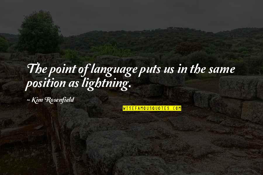 Rosenfield Quotes By Kim Rosenfield: The point of language puts us in the Rosenfield Quotes By Kim Rosenfield: The point of language puts us in the