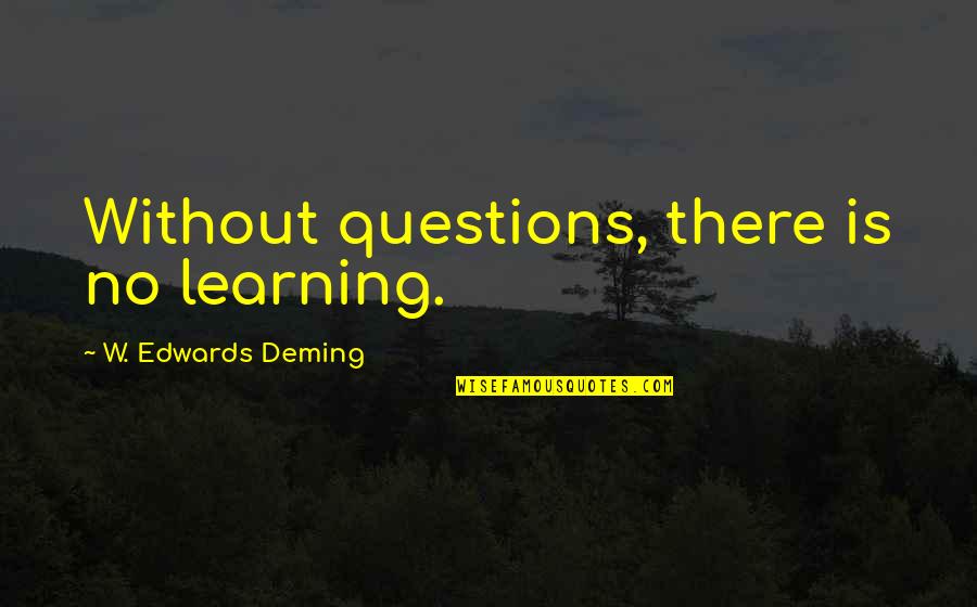 Rosengarten Quotes By W. Edwards Deming: Without questions, there is no learning.