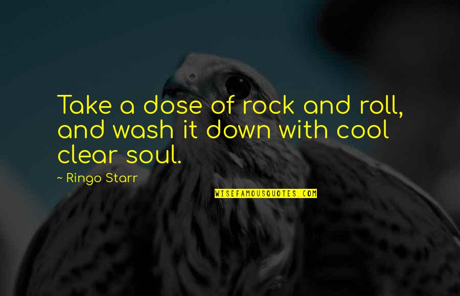 Rosengrens Quotes By Ringo Starr: Take a dose of rock and roll, and