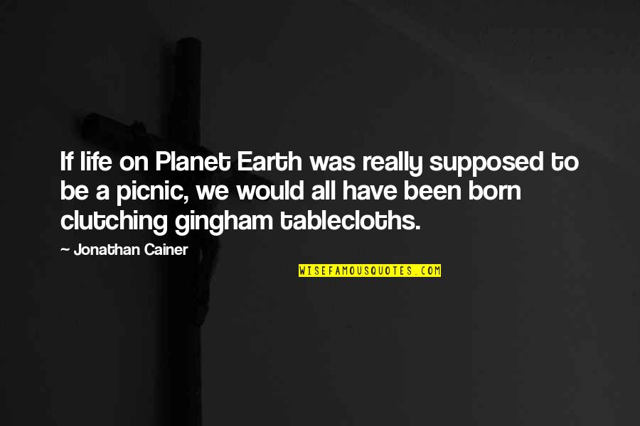 Rosenhagen Sales Quotes By Jonathan Cainer: If life on Planet Earth was really supposed Rosenhagen Sales Quotes By Jonathan Cainer: If life on Planet Earth was really supposed
