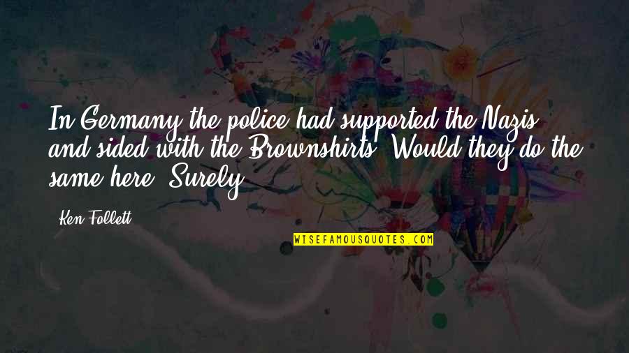 Rosenhagen Sales Quotes By Ken Follett: In Germany the police had supported the Nazis Rosenhagen Sales Quotes By Ken Follett: In Germany the police had supported the Nazis