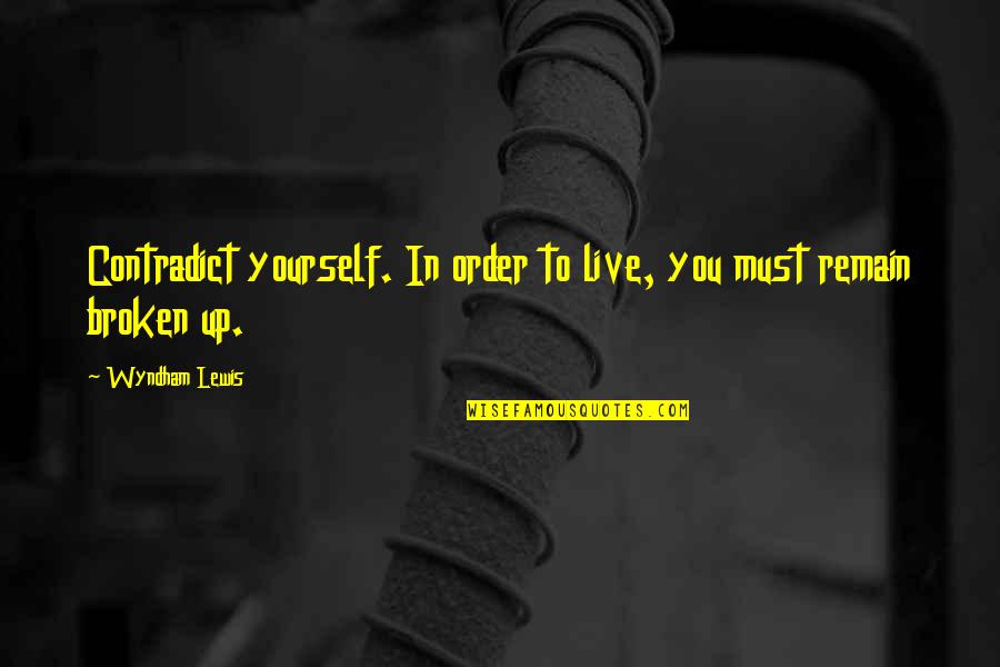 Rosenhagen Sales Quotes By Wyndham Lewis: Contradict yourself. In order to live, you must