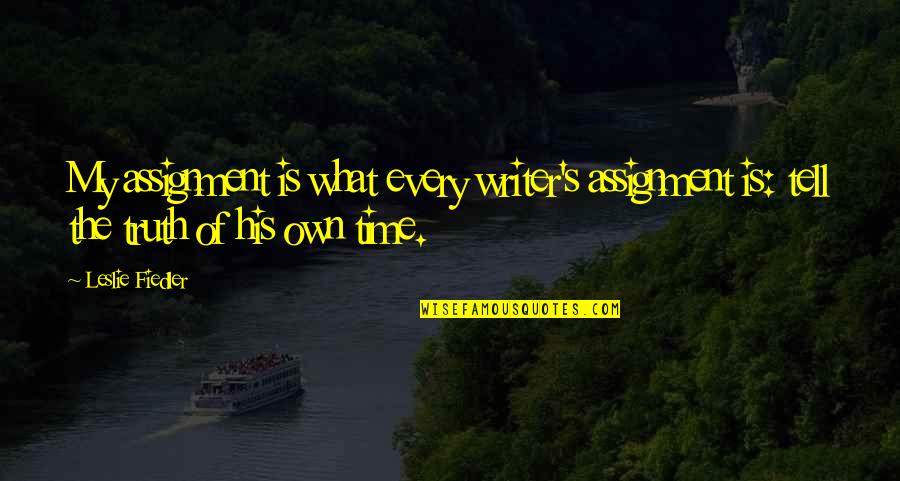 Rosenhans Study Quotes By Leslie Fiedler: My assignment is what every writer's assignment is: Rosenhans Study Quotes By Leslie Fiedler: My assignment is what every writer's assignment is: