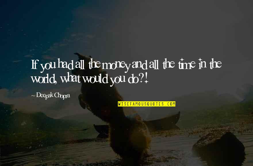 Rosenheck David Quotes By Deepak Chopra: If you had all the money and all