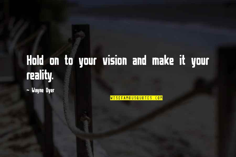 Rosenheim Germany Quotes By Wayne Dyer: Hold on to your vision and make it
