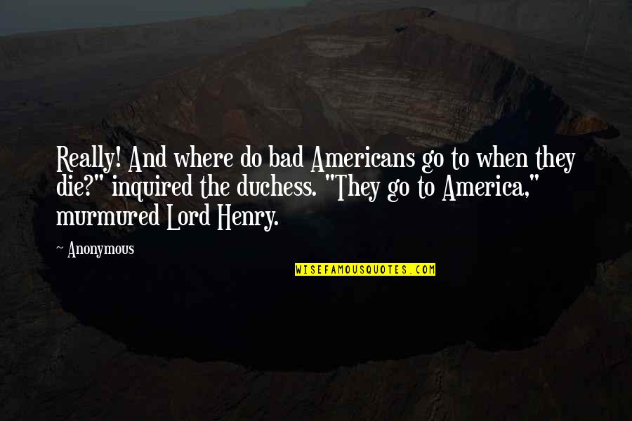 Rosenkilde And Associates Quotes By Anonymous: Really! And where do bad Americans go to