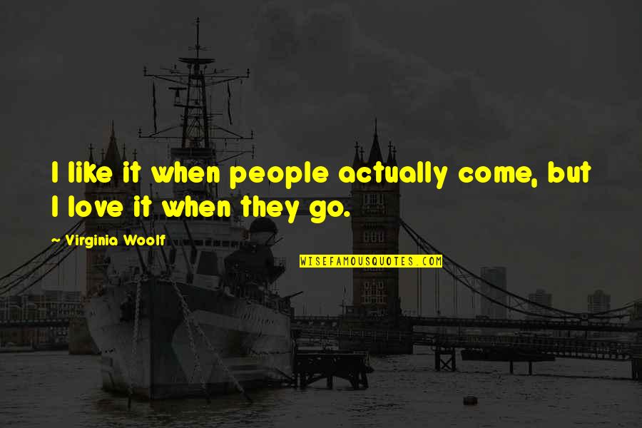 Rosenmayr Interiors Quotes By Virginia Woolf: I like it when people actually come, but Rosenmayr Interiors Quotes By Virginia Woolf: I like it when people actually come, but