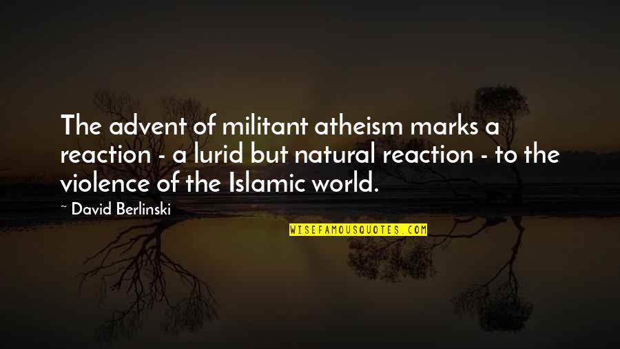 Rosenow Power Quotes By David Berlinski: The advent of militant atheism marks a reaction