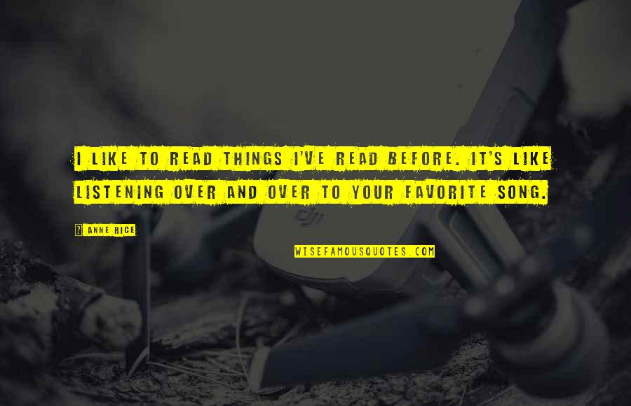 Rosenquist Paintings Quotes By Anne Rice: I like to read things I've read before. Rosenquist Paintings Quotes By Anne Rice: I like to read things I've read before.