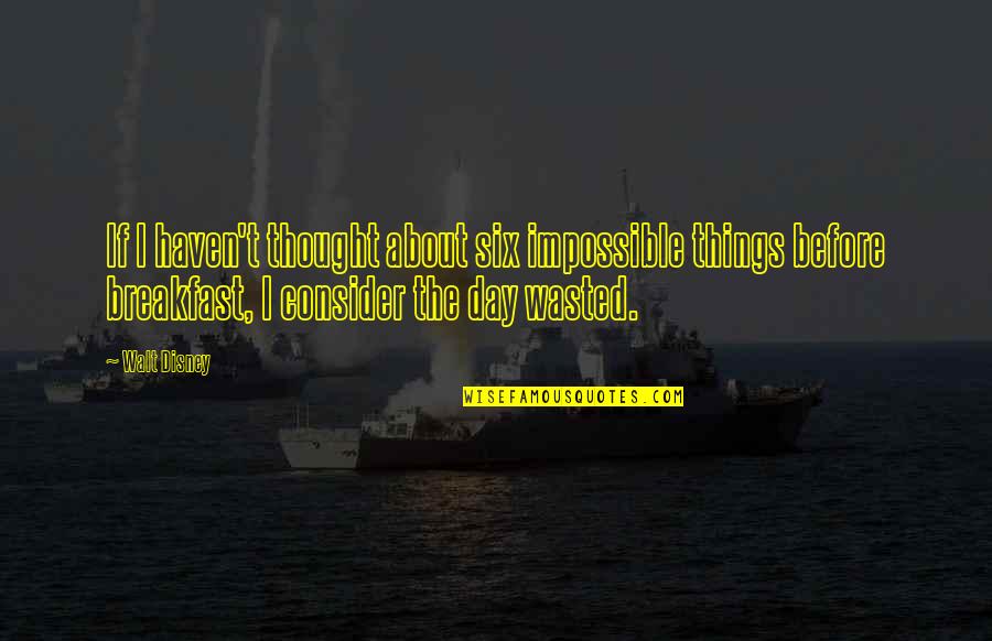 Rosenstiel Marine Quotes By Walt Disney: If I haven't thought about six impossible things